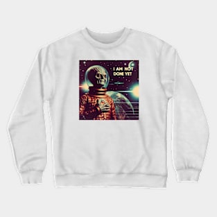 Not done yet Crewneck Sweatshirt